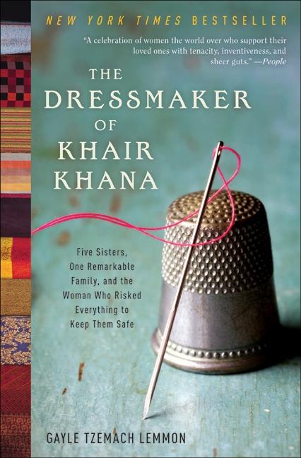 Dressmaker of Khair Khana, The: Five Sisters, One Remarkable Family, and the Woman Who Risked Everything to Keep Them Safe