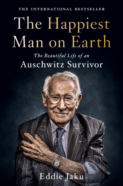 Happiest Man on Earth, The: The Beautiful Life of an Auschwitz Survivor