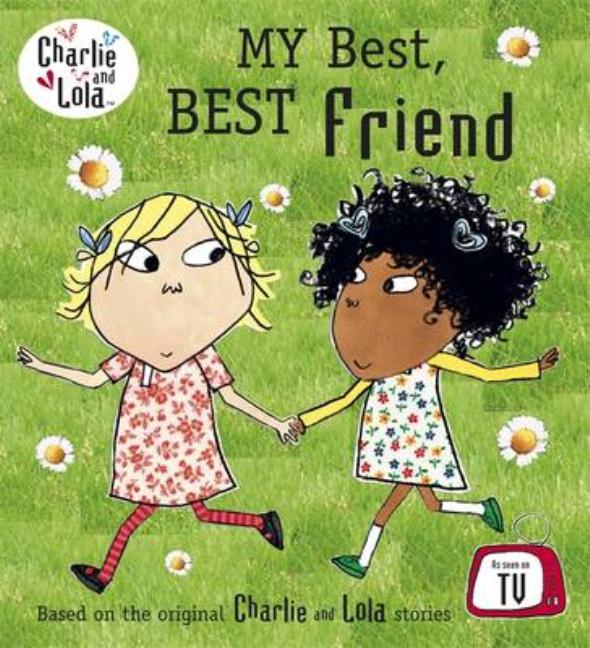 My Best, Best Friend. Characters Created by Lauren Child