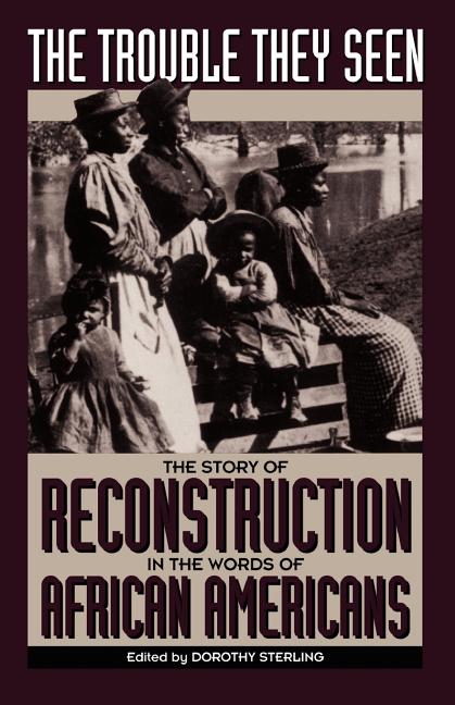 The Trouble They Seen: Black People Tell the Story of Reconstruction