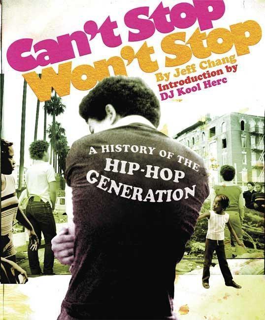 Can't Stop Won't Stop: A History of the Hip-Hop Generation