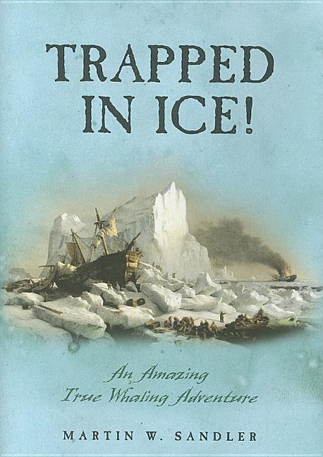 Trapped in Ice!: An Amazing True Whaling Adventure