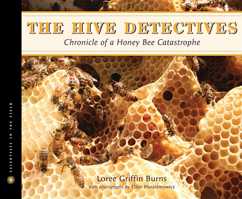 Hive Detectives, The: Chronicle of a Honey Bee Catastrophe