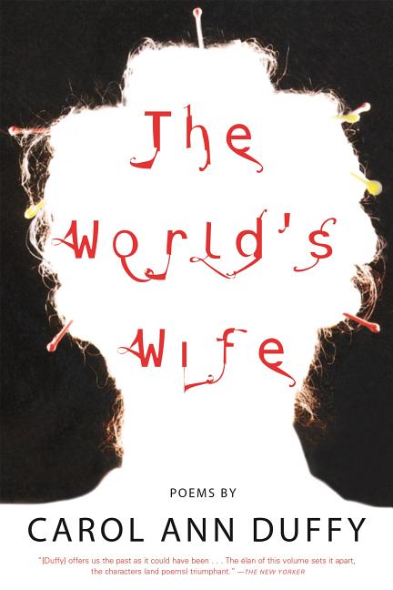 World's Wife, The: Poems