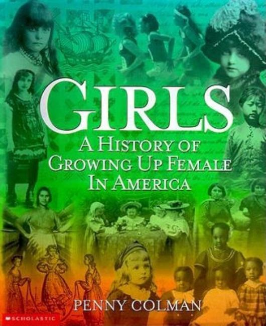 Girls: A History of Growing Up Female in America