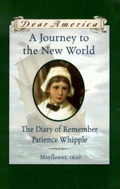A Journey to the New World: The Diary of Remember Patience Whipple, Mayflower, 1620 
