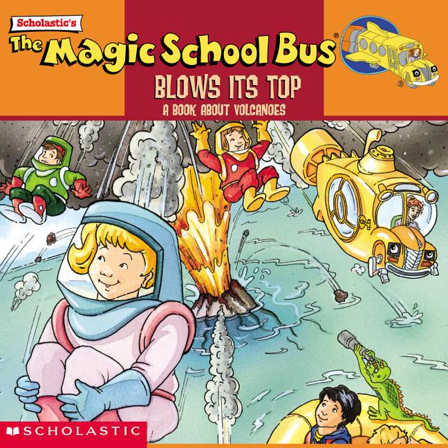 Magic School Bus Blows Its Top, The: A Book about Volcanoes