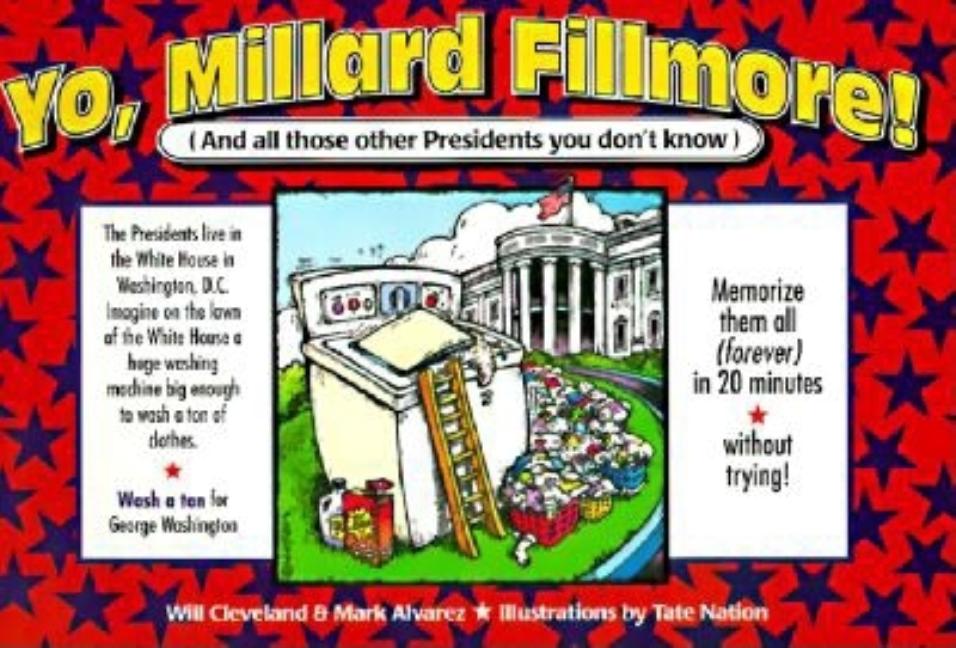 Yo, Millard Fillmore!: And All Those Other Presidents You Don't Know