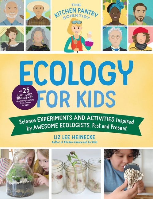 Ecology for Kids: Science Experiments and Activities Inspired by Awesome Ecologists, Past and Present