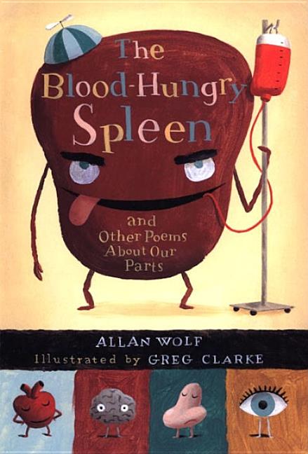 The Blood-Hungry Spleen: And Other Poems about Our Parts
