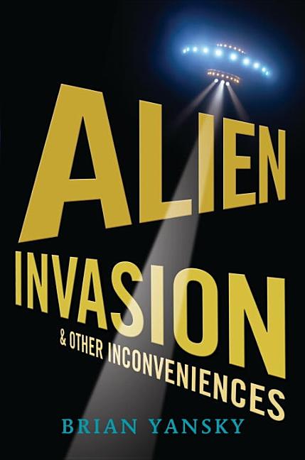 Alien Invasion and Other Inconveniences