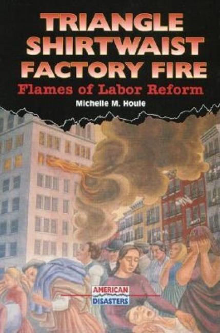 Triangle Shirtwaist Factory Fire: Flames of Labor Reform