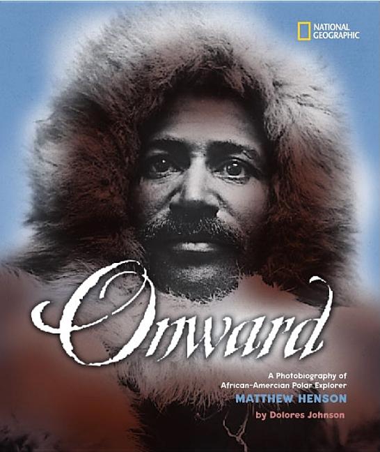 Onward: A Photobiography of African-American Polar Explorer Matthem Henson