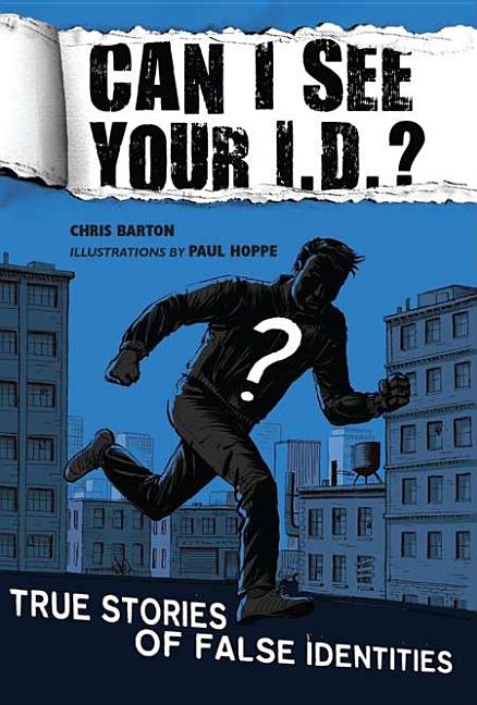 Can I See Your I.D.?: True Stories of False Identities: True Stories of False Identities