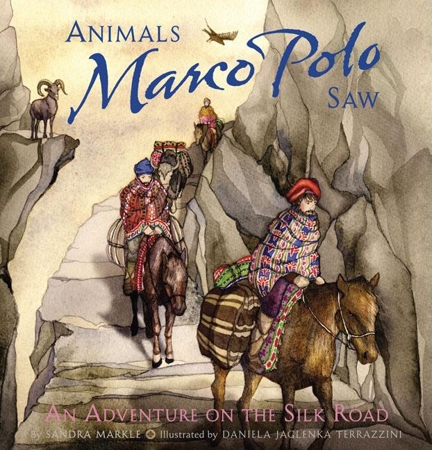 Animals Marco Polo Saw: An Adventure on the Silk Road