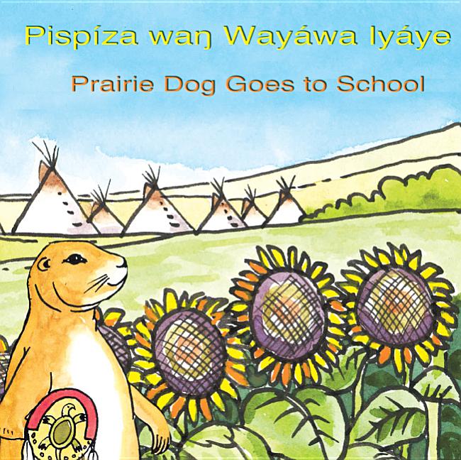 Pispíza waŋ Wayáwa Iyáye / Prairie Dog Goes to School