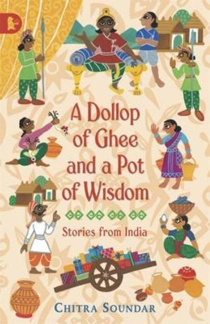 A Dollop of Ghee and a Pot of Wisdom: Stories from India