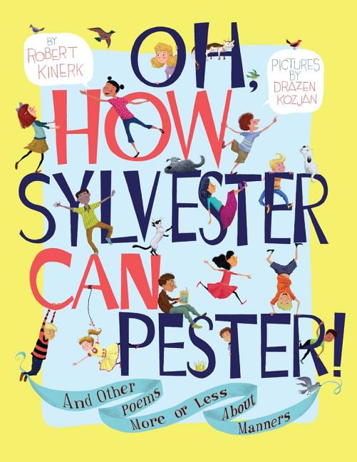 Oh, How Sylvester Can Pester!: And Other Poems More or Less about Manners