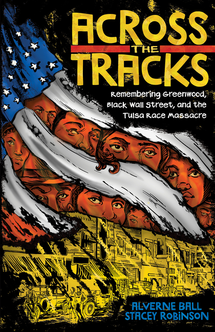 Across the Tracks: Remembering Greenwood, Black Wall Street, and the Tulsa Race Massacre
