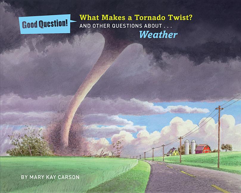 What Makes a Tornado Twist?: And Other Questions About... Weather