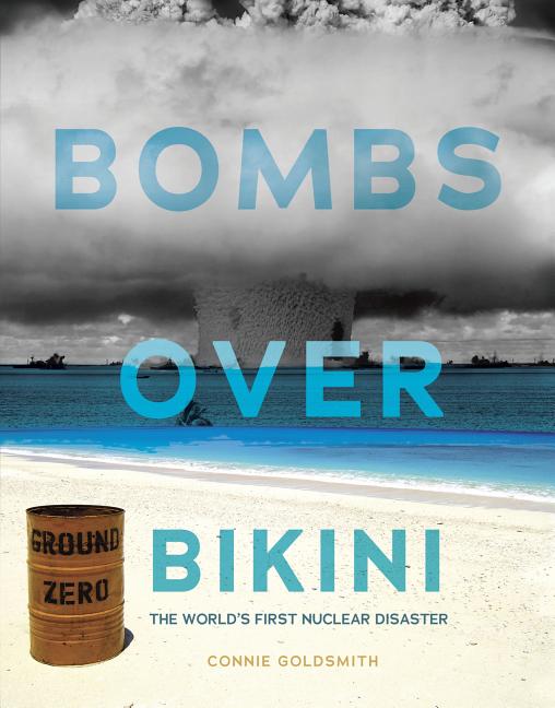 Bombs Over Bikini: The World's First Nuclear Disaster