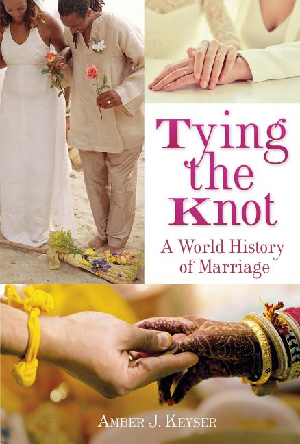 Tying the Knot: A world History of Marriage