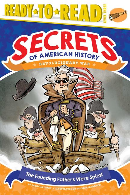 The Founding Fathers Were Spies!: Revolutionary War