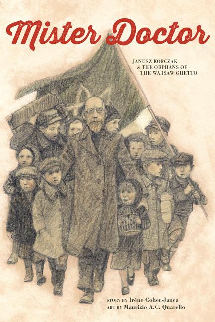 Mister Doctor: Janusz Korczak and the Orphans of the Warsaw Ghetto