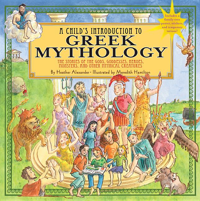 Child's Introduction to Greek Mythology, A: The Stories of the Gods, Goddesses, Heroes, Monsters, and Other Mythical Creatures