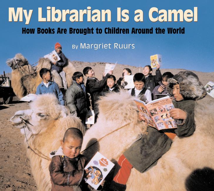My Librarian Is a Camel: How Books Are Brought to Children Around the World