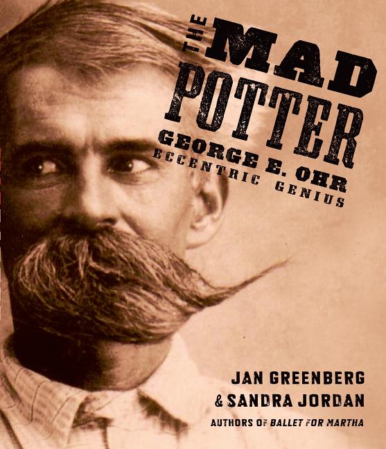 Mad Potter, The: George E. Ohr, Eccentric Genius