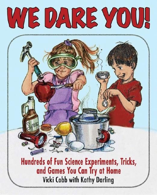 We Dare You!: Hundreds of Science Bets, Challenges, and Experiments You Can Do at Home