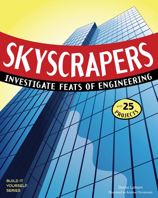 Skyscrapers: Investigate Feats of Engineering with 25 Projects