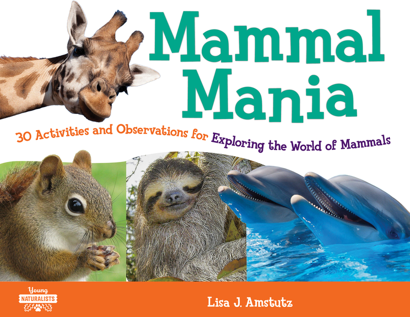 Mammal Mania: 30 Activities and Observations for Exploring the World of Mammals