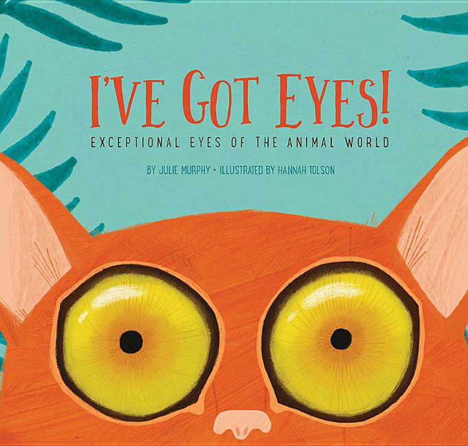 I've Got Eyes!: Exceptional Eyes of the Animal World