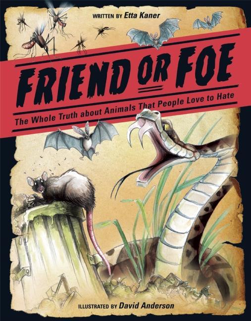Friend or Foe: The Whole Truth about Animals People Love to Hate
