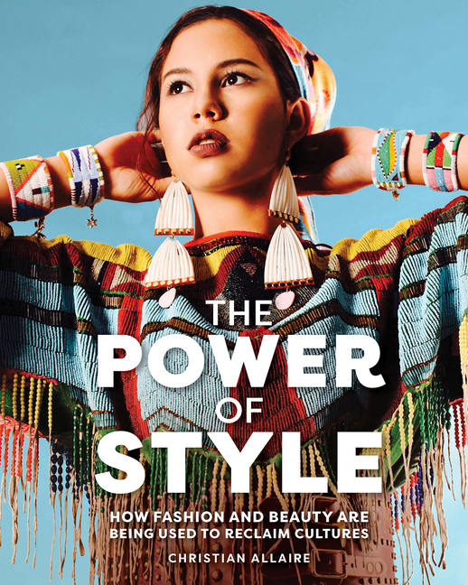 Power of Style, The: How Fashion and Beauty Are Being Used to Reclaim Cultures