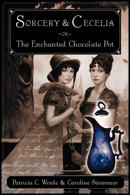 Sorcery & Cecelia, or the Enchanted Chocolate Pot