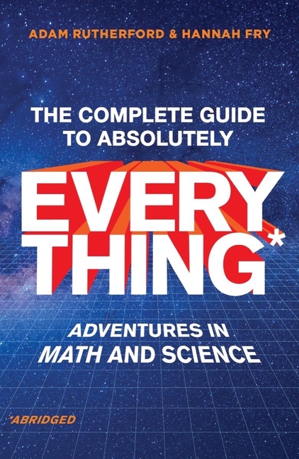 The Complete Guide to Absolutely Everything: Adventures in Math and Science
