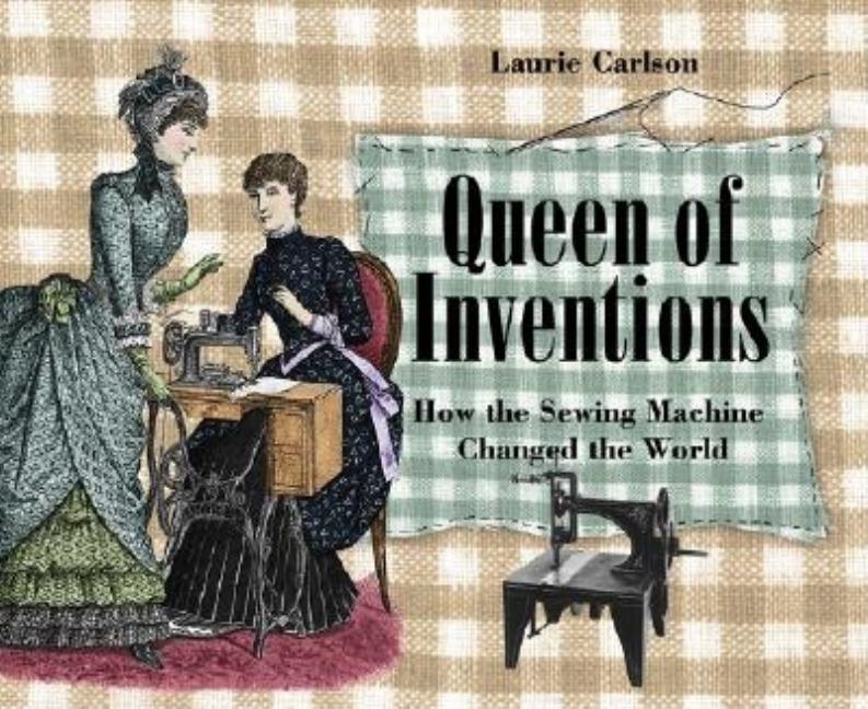Queen of Inventions: How the Sewing Machine Changed the World