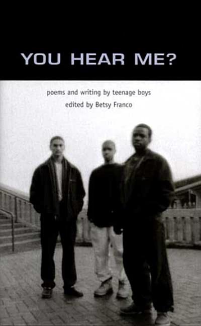 You Hear Me?: Poems and Writing by Teenage Boys