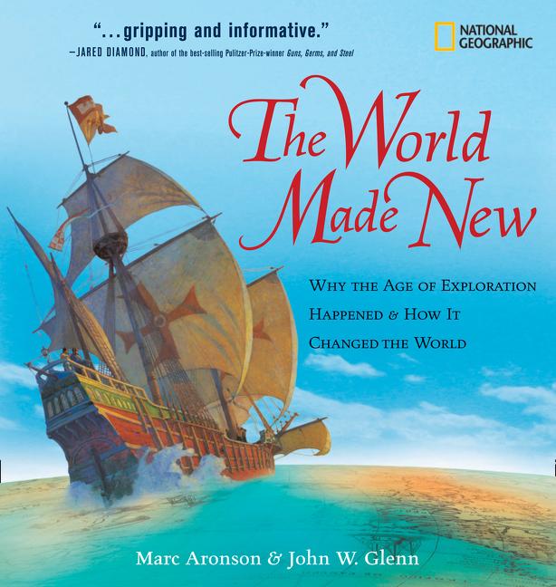 The World Made New: Why the Age of Exploration Happened and How It Changed the World