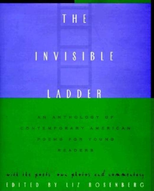 Invisible Ladder, The: An Anthology of Contemporary American Poems for Young Readers