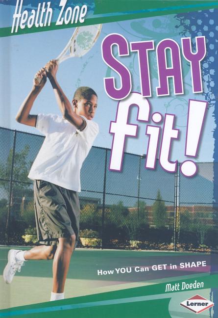Stay Fit!: How You Can Get in Shape