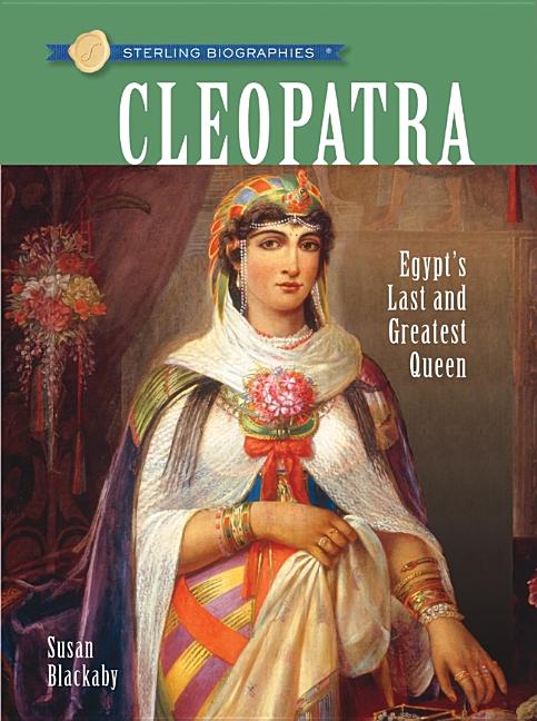 Cleopatra: Egypt's Last and Greatest Queen