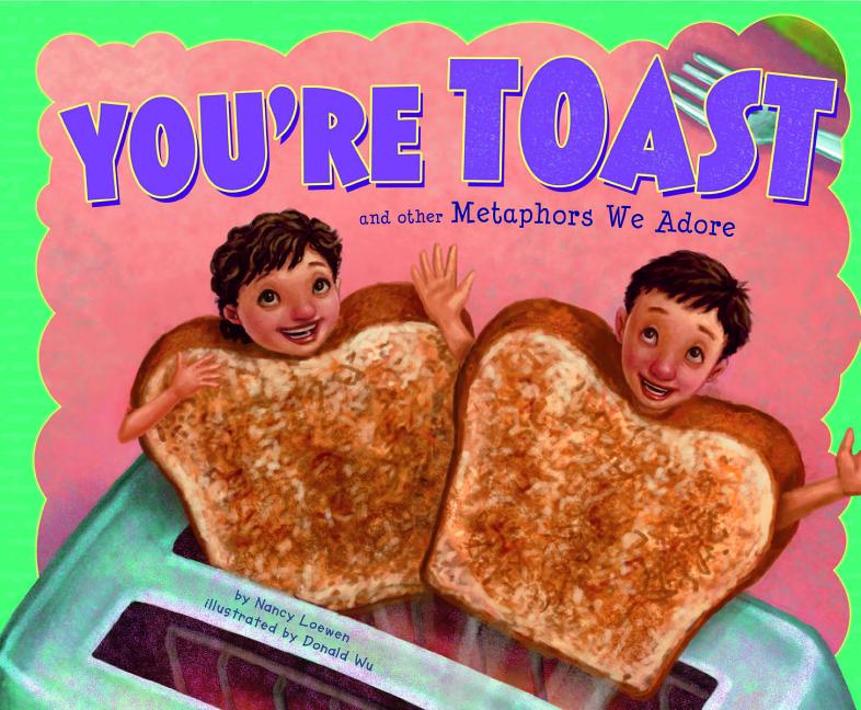 You're Toast: And other Metaphors We Adore