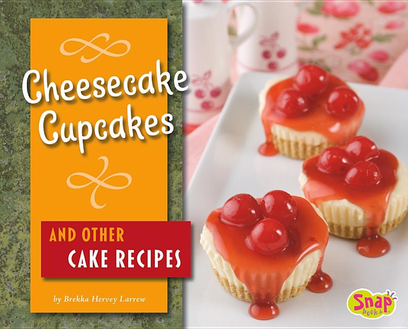 Cheesecake Cupcakes and Other Cake Recipes