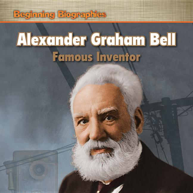 Alexander Graham Bell: Famous Inventor