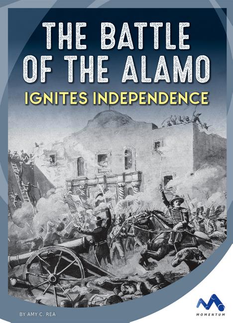 The Battle of the Alamo Ignites Independence