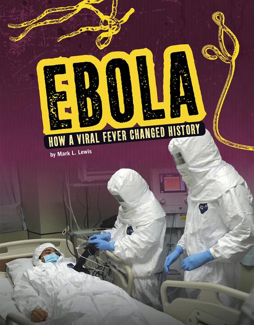 Ebola: How a Viral Fever Changed History